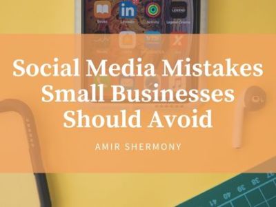 Amir Shemony | Social Media Mistakes Small Businesses Should Avoid