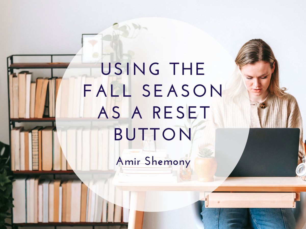 Amir Shemony | Using the Fall Season as a Reset Button